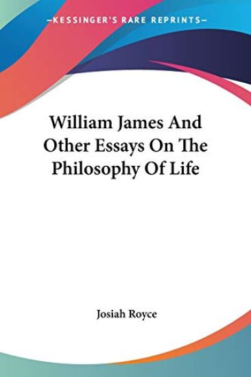 William James and Other Essays on the Philosophy of Life