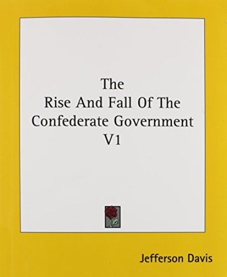 Rise And Fall Of The Confederate Government V1