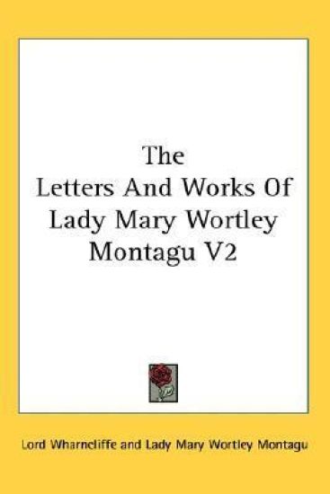 The Letters and Works of Lady Mary Wortley Montagu