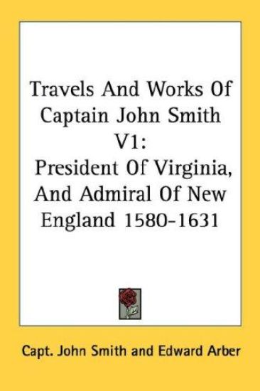 Travels and Works of Captain John Smith