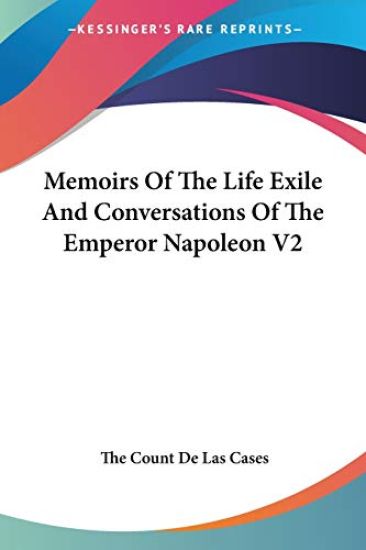 Memoirs of the Life, Exile and Conversations of the Emperor Napoleon
