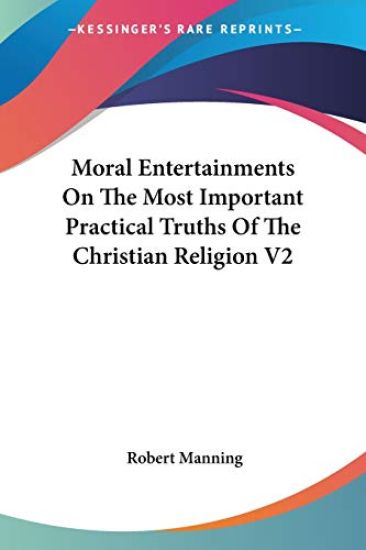 Moral Entertainments on the Most Important Practical Truths of the Christian Religion