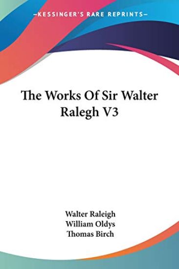 The Works of Sir Walter Ralegh V3