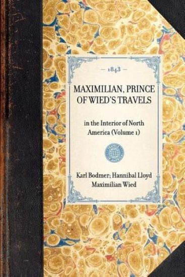 MAXIMILIAN, PRINCE OF WIED'S TRAVELS in the Interior of North America (Volume 1)