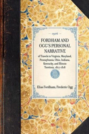 FORDHAM AND OGG'S PERSONAL NARRATIVE of Travels in Virginia, Maryland, Pennsylvania, Ohio, Indiana, Kentucky, and Illinois Territory, 1817-1818