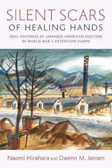Silent Scars of Healing Hands: Oral Histories of Japanese American Doctors in World War II Detention Camps