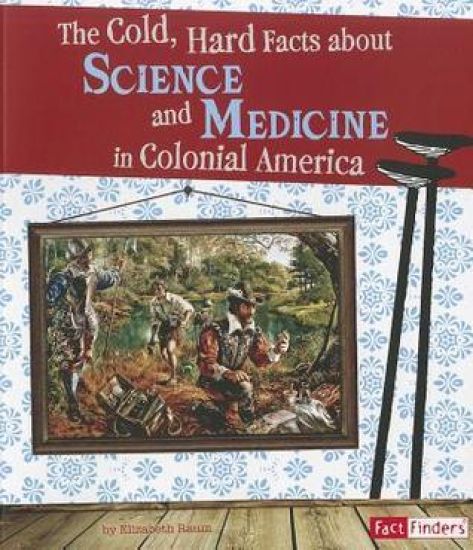 The Cold, Hard Facts about Science and Medicine in Colonial America
