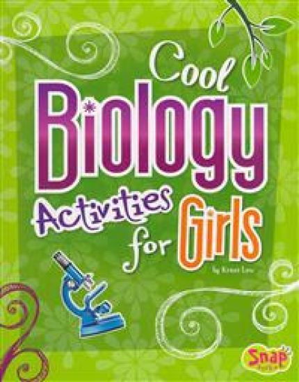 Girls Science Club Cool Biology Activities for Girls