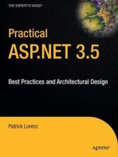 Practical ASP.NET 3.5: Best Practices and Architectural Design