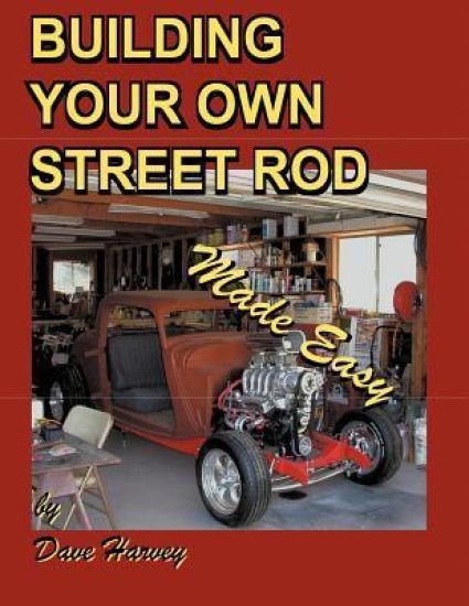BUILDING YOUR OWN STREET ROD Made Easy