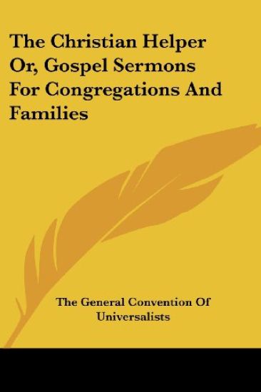 The Christian Helper Or, Gospel Sermons for Congregations and Families