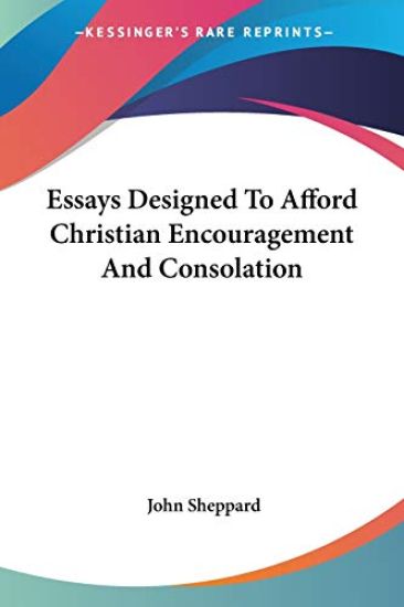 Essays Designed to Afford Christian Encouragement and Consolation