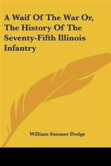 Waif Of The War Or, The History Of The Seventy-Fifth Illinois Infantry