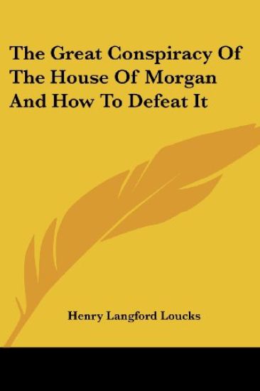The Great Conspiracy of the House of Morgan and How to Defeat It