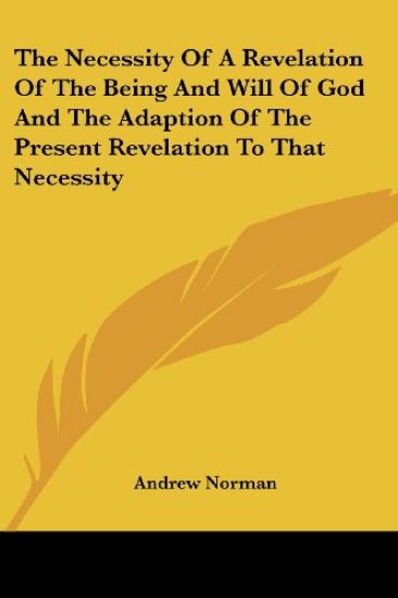 The Necessity of a Revelation of the Being and Will of God and the Adaption of the Present Revelation to That Necessity