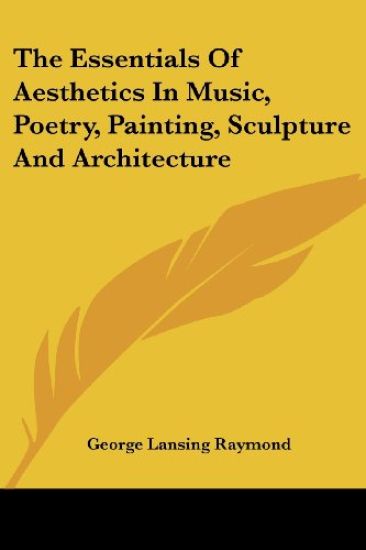 The Essentials of Aesthetics in Music, Poetry, Painting, Sculpture and Architecture