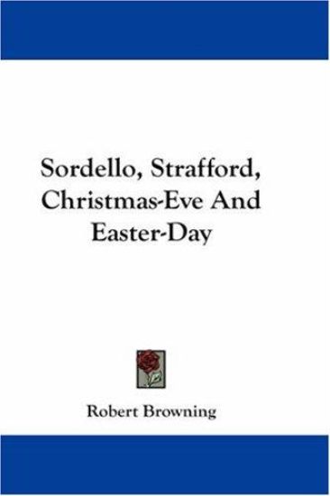 Sordello, Strafford, Christmas-Eve And Easter-Day