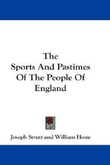 The Sports and Pastimes of the People of England