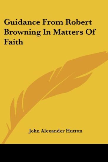 Guidance from Robert Browning in Matters of Faith