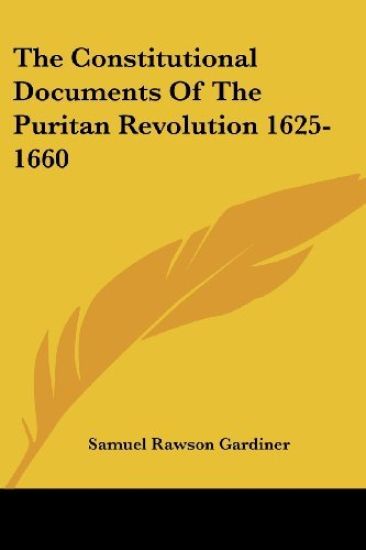 The Constitutional Documents of the Puritan Revolution 1625-1660