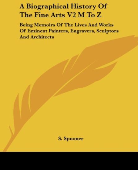 A Biographical History of the Fine Arts M to Z