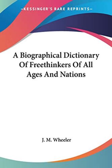 Biographical Dictionary of Free Thinkers of All Ages and Nations