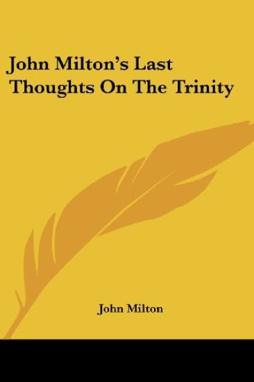 John Milton's Last Thoughts On The Trinity