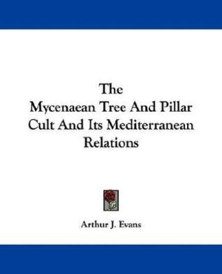 The Mycenaean Tree And Pillar Cult And Its Mediterranean Relations