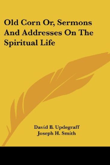 Old Corn Or, Sermons And Addresses On The Spiritual Life