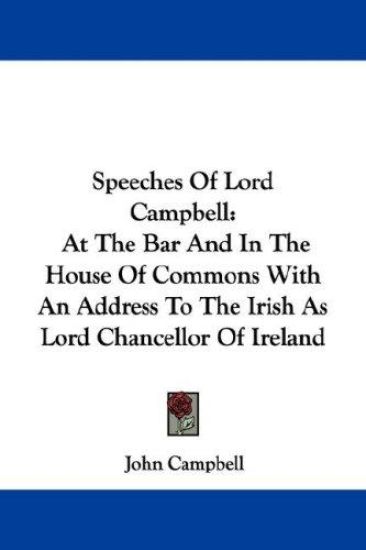 Speeches Of Lord Campbell: At The Bar And In The House Of Commons With An Address To The Irish As Lord Chancellor Of Ireland