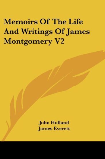 Memoirs Of The Life And Writings Of James Montgomery V2