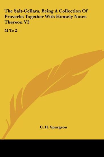 The Salt-Cellars, Being A Collection Of Proverbs Together With Homely Notes Thereon V2: M To Z