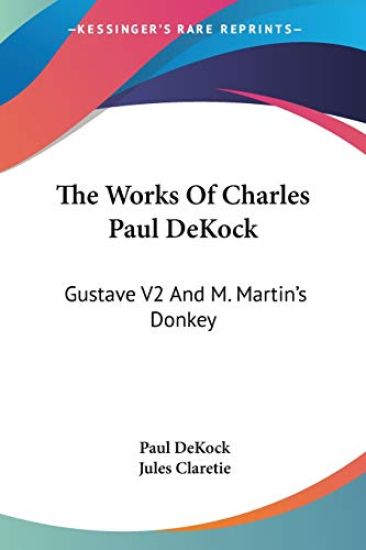 The Works Of Charles Paul DeKock: Gustave V2 And M. Martin's Donkey