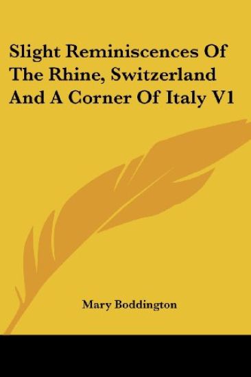Slight Reminiscences Of The Rhine, Switzerland And A Corner Of Italy V1