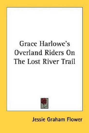 Grace Harlowe's Overland Riders on the Lost River Trail