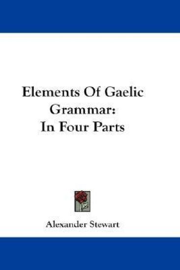 Elements of Gaelic Grammar in Four Parts