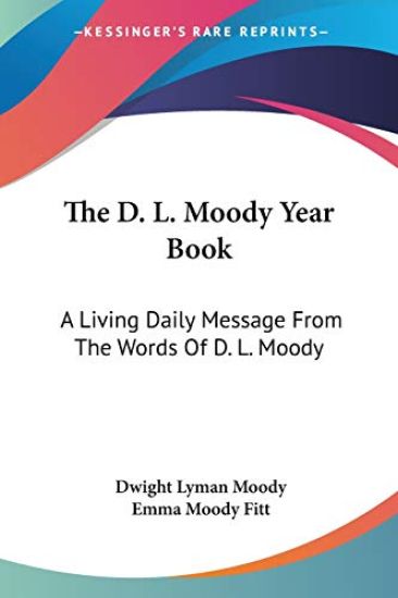The D. L. Moody Year Book: A Living Daily Message From The Words Of D. L. Moody