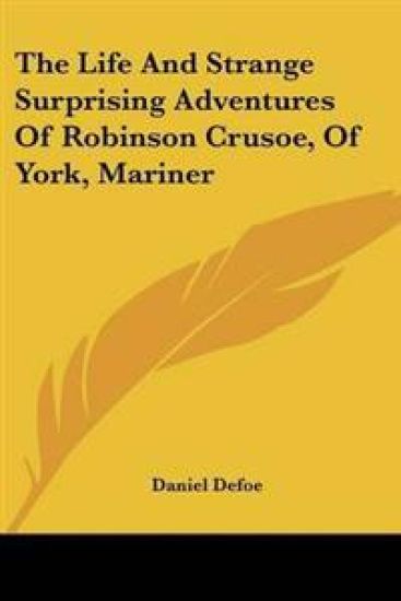 The Life and Strange Surprising Adventures of Robinson Crusoe, of York, Mariner