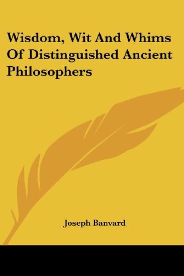 Wisdom, Wit And Whims Of Distinguished Ancient Philosophers