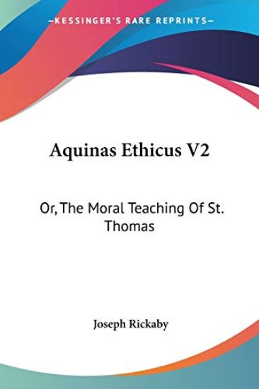Aquinas Ethicus Vol 2, or the Moral Teaching of St. Thomas