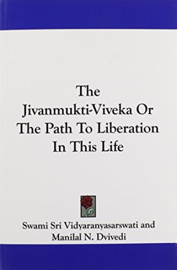 The Jivanmukti-Viveka, or the Path to Liberation in This Life
