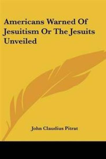 Americans Warned Of Jesuitism Or The Jesuits Unveiled