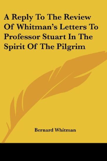 A Reply to the Review of Whitman's Letters to Professor Stuart in the Spirit of the Pilgrim