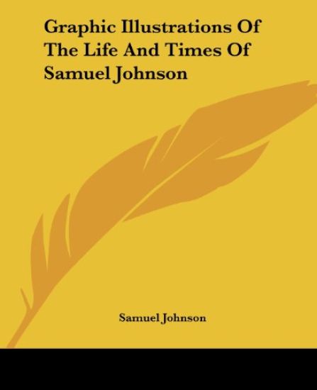 Graphic Illustrations of the Life and Times of Samuel Johnson