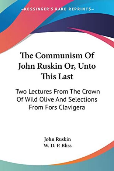 The Communism of John Ruskin Or, Unto This Last