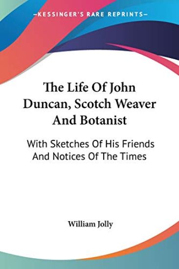 The Life of John Duncan, Scotch Weaver and Botanist