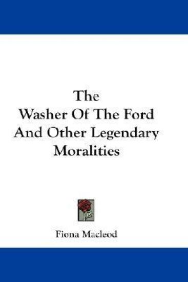 The Washer of the Ford and Other Legendary Moralities