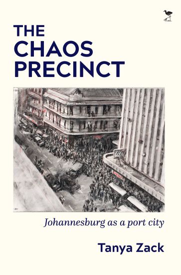 The Chaos Precinct Johannesburg as a Port City
