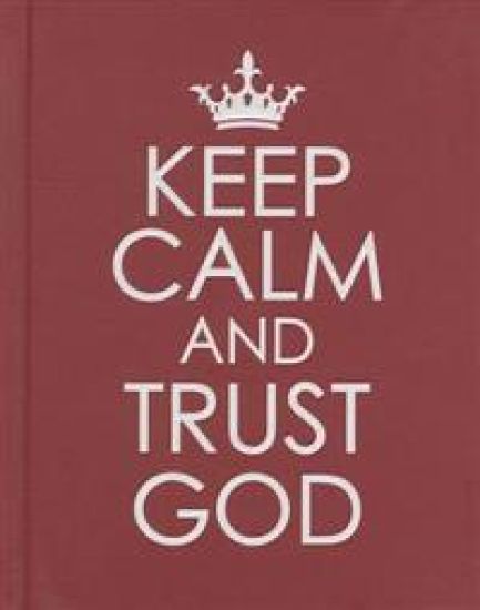 Keep Calm and Trust God - Hardcover Edition