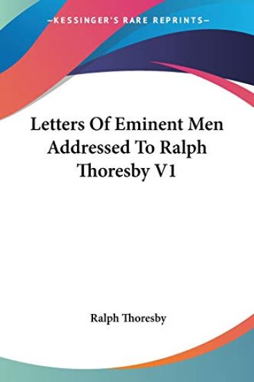 Letters of Eminent Men Addressed to Ralph Thoresby
